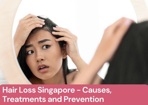 Hair Loss Singapore – Causes, Treatments and Prevention